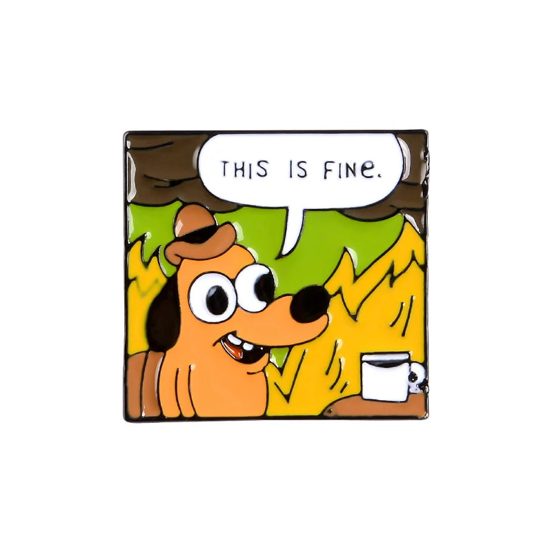 Cartoon Humor Enamel Pins Dog This Is Fine Enamel Pins Fire Cute Brooches Badges Denim Clothes Bag Animal Pins Gifts for Friends Qme style 2