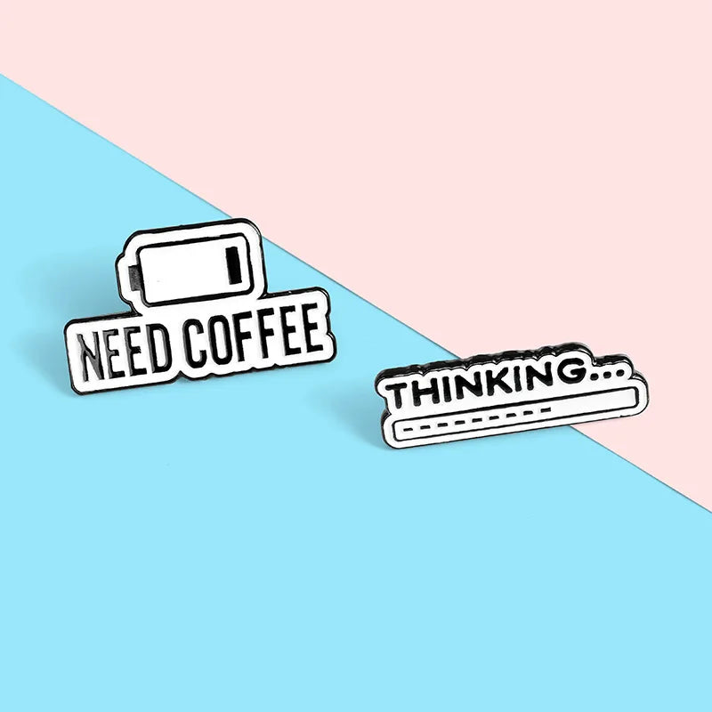 Need Coffee Power Display Enamel Lapel Pins Thinking... Brooches Custom Badges Fashion Pins Gifts for Women Friends Wholesale Qme