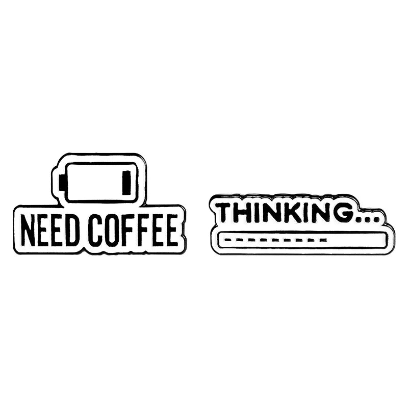 Need Coffee Power Display Enamel Lapel Pins Thinking... Brooches Custom Badges Fashion Pins Gifts for Women Friends Wholesale Qme SET