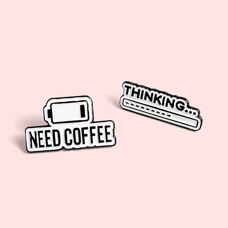 Need Coffee Power Display Enamel Lapel Pins Thinking... Brooches Custom Badges Fashion Pins Gifts for Women Friends Wholesale Qme