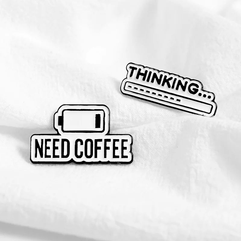 Need Coffee Power Display Enamel Lapel Pins Thinking... Brooches Custom Badges Fashion Pins Gifts for Women Friends Wholesale Qme